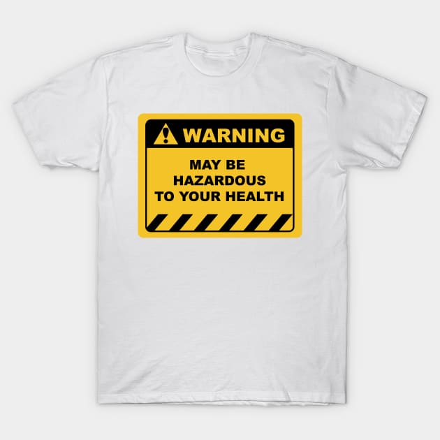 Funny Human Warning Label / Sign MAY BE HAZARDOUS TO YOUR HEALTH Sayings Sarcasm Humor Quotes T-Shirt by ColorMeHappy123